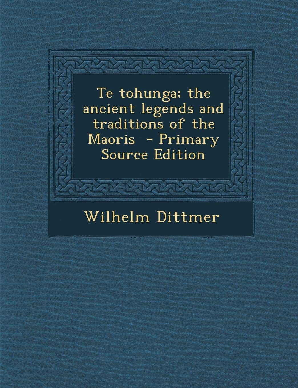 Te Tohunga; The Ancient Legends and Traditions of the Maoris Politics & History