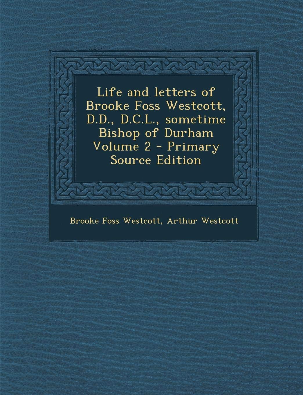 Life and Letters of Brooke Foss Westcott, D.D., D.C.L., Sometime Bishop of Durham Volume 2 Politics & History