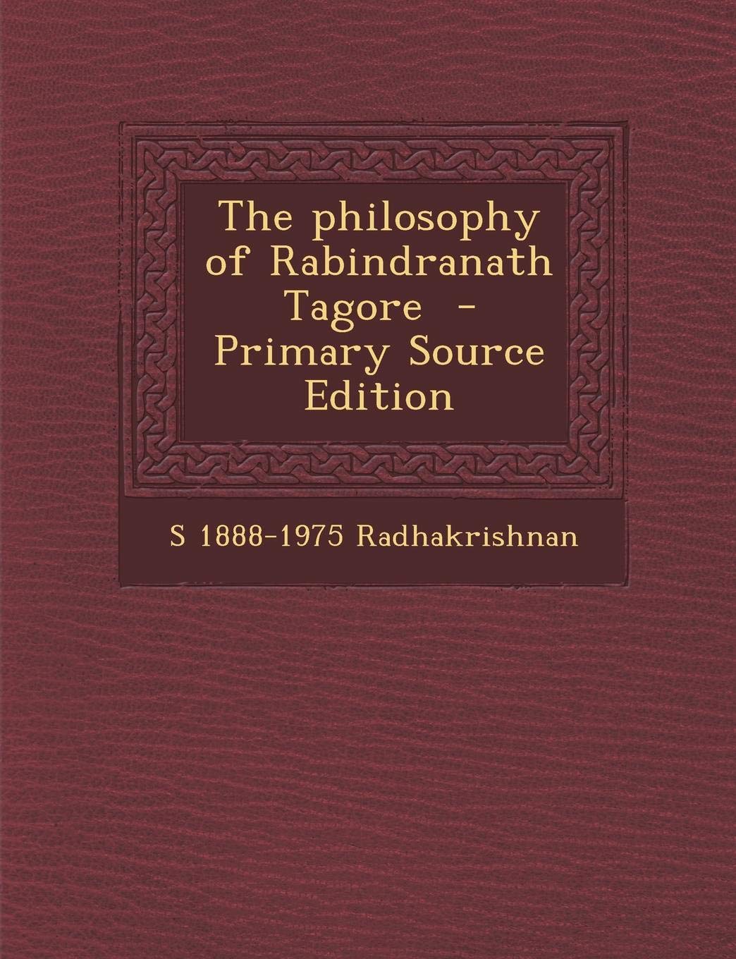 The Philosophy of Rabindranath Tagore - Primary Source Edition Politics & History