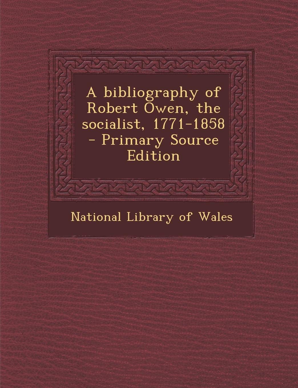 A Bibliography of Robert Owen, the Socialist, 1771-1858 Politics & History