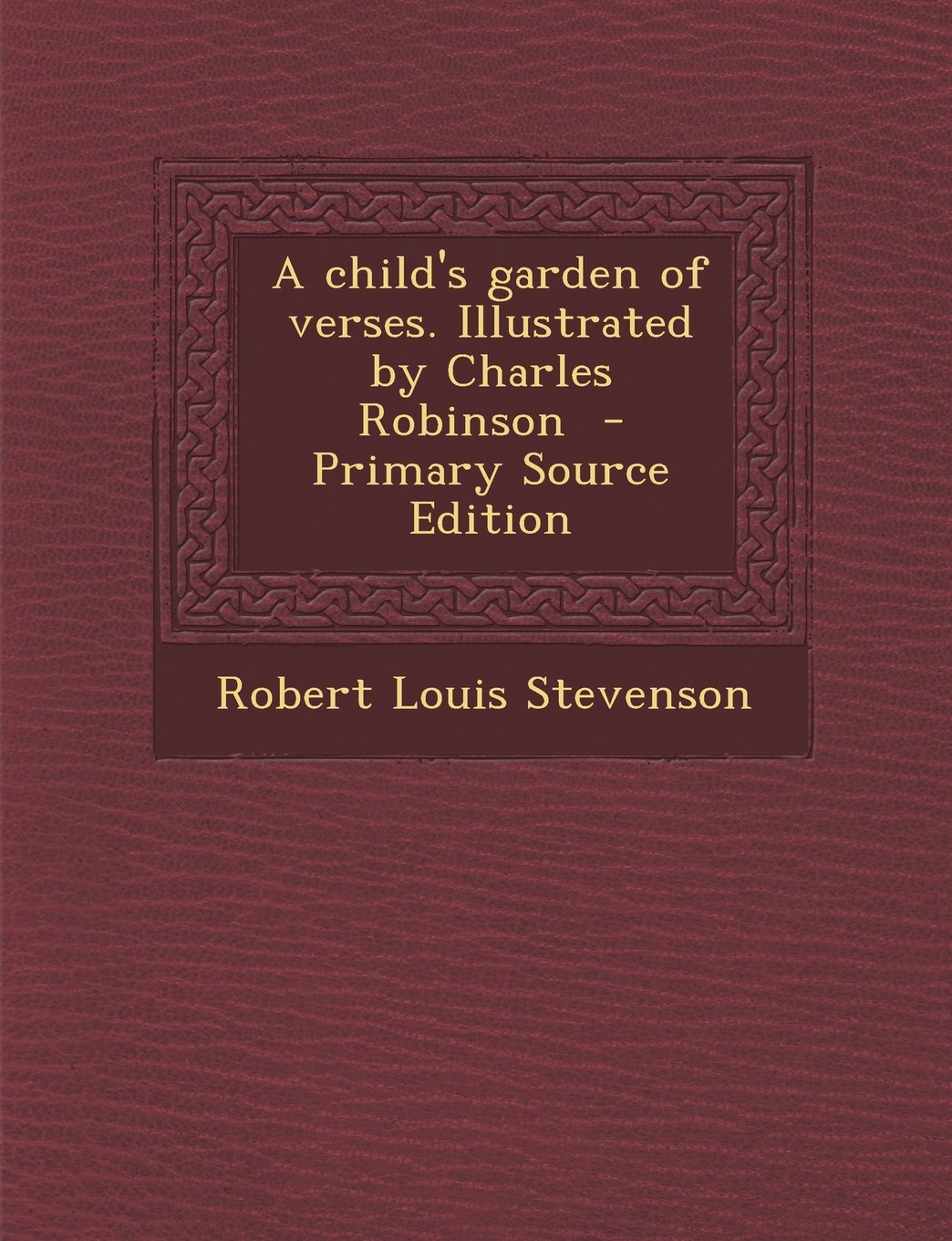 A Child's Garden of Verses. Illustrated by Charles Robinson - Primary Source Edition Politics & History