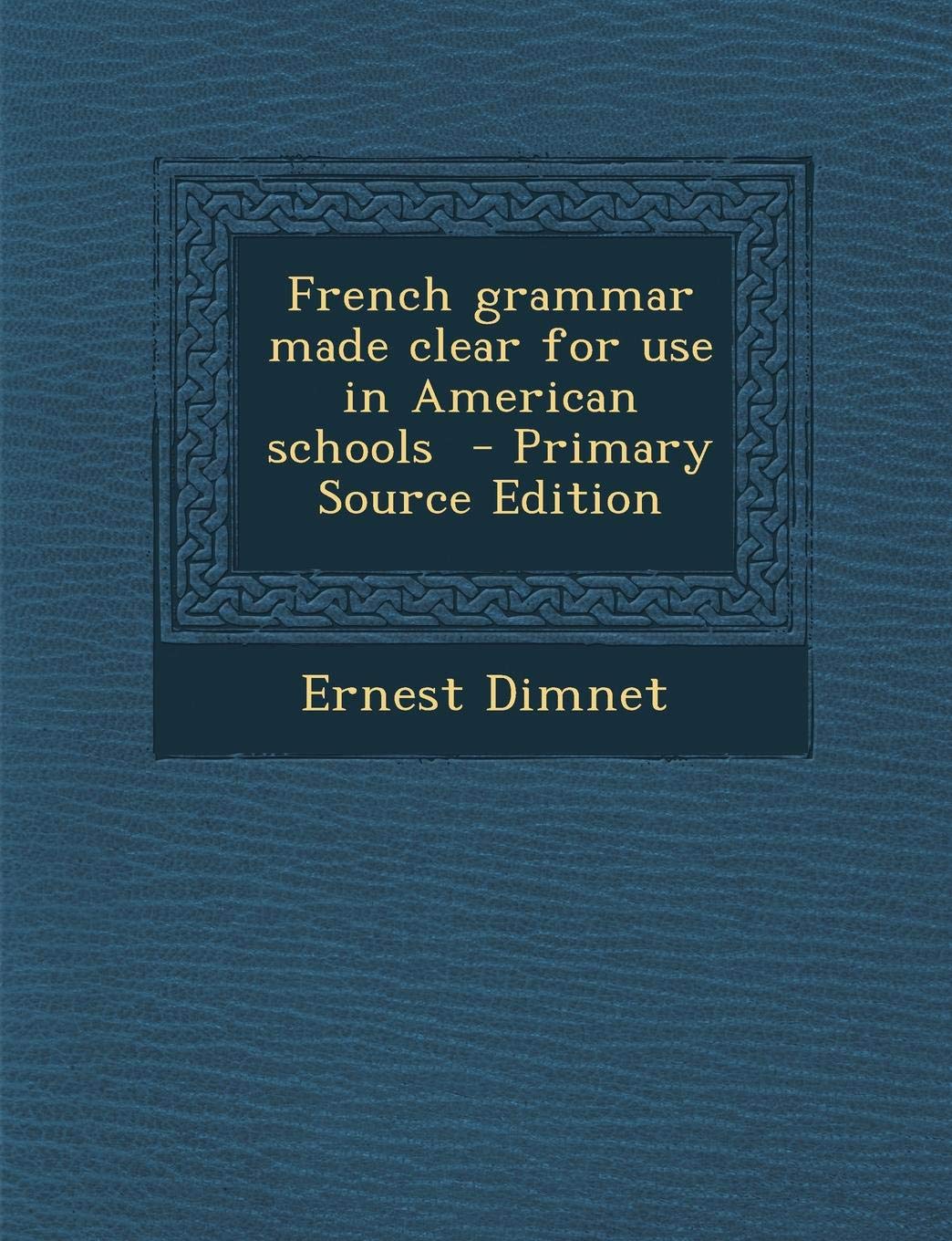 French Grammar Made Clear for Use in American Schools Foreign Languages ​​& Dictionaries