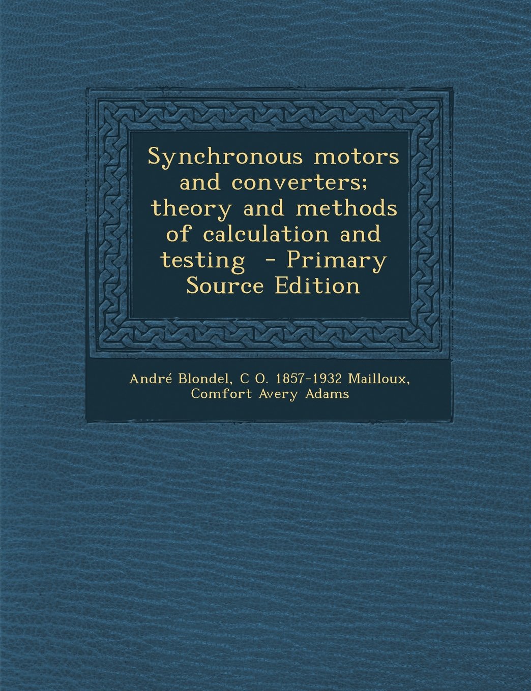 Synchronous motors and converters; theory and methods of calculation and testing Politics & History