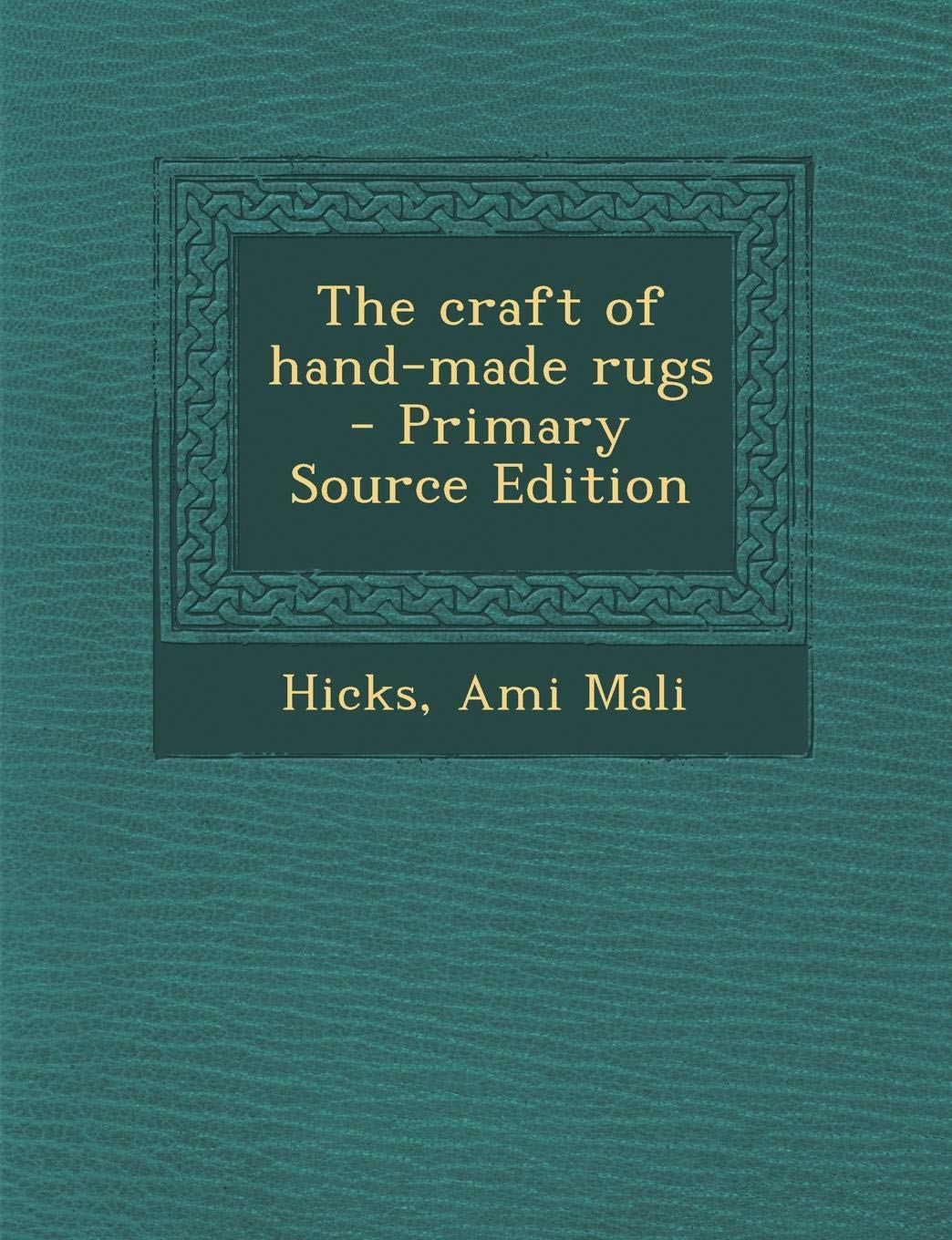 The Craft of Hand-Made Rugs - Primary Source Edition Politics & History