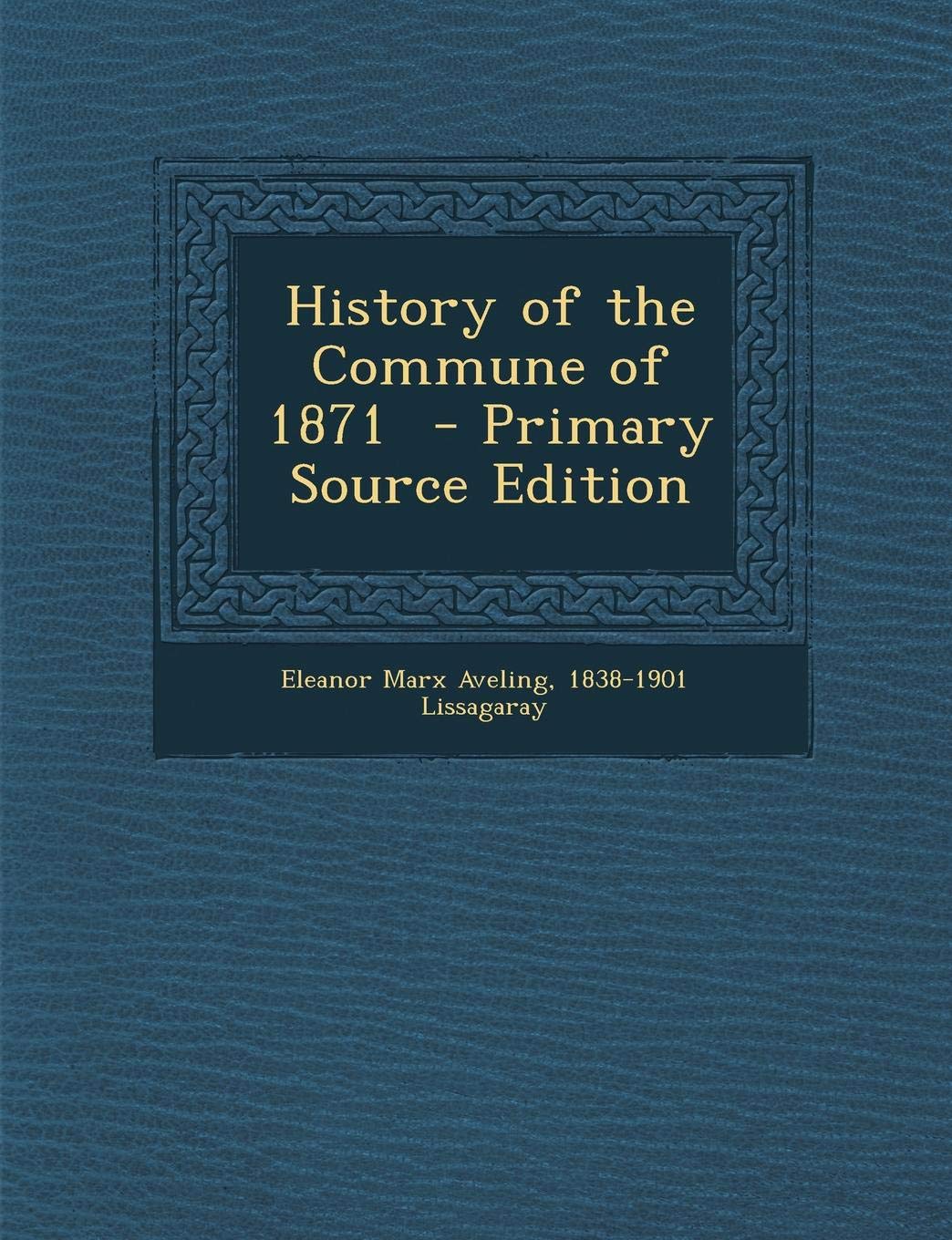 History of the Commune of 1871 - Primary Source Edition Politics & History