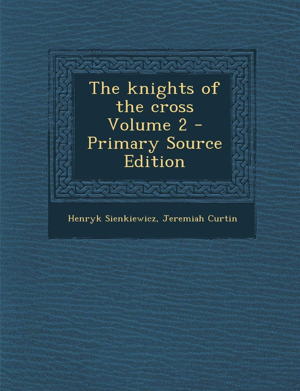 The Knights of the Cross Volume 2 - Primary Source Edition Politics & History