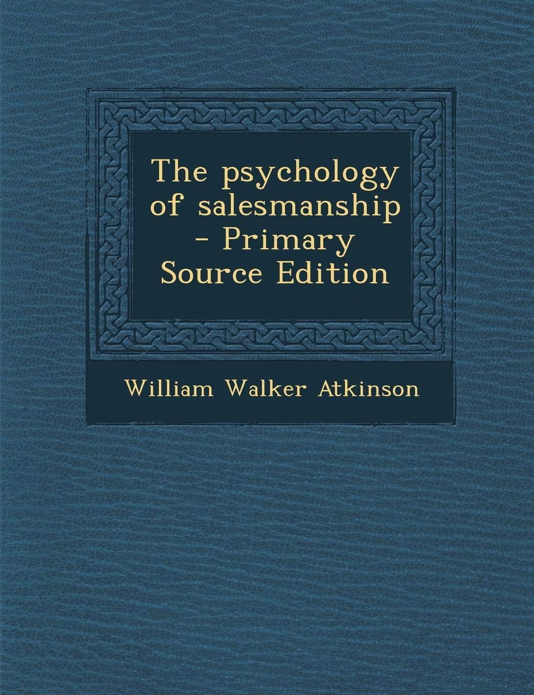 The Psychology of Salesmanship Business, Finance & Career