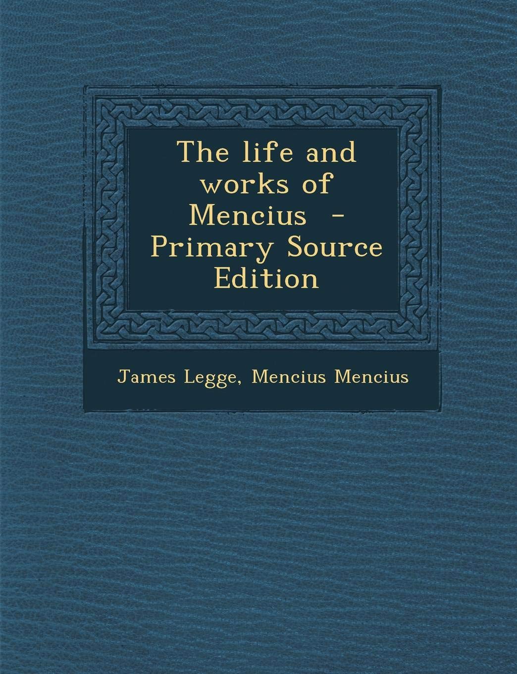 The Life and Works of Mencius - Primary Source Edition Politics & History