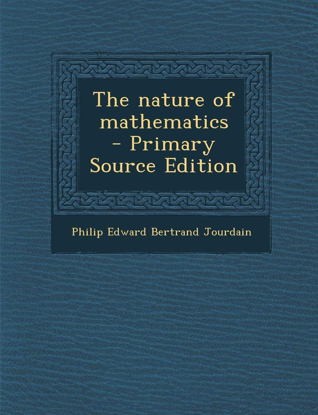 The Nature of Mathematics - Primary Source Edition Politics & History
