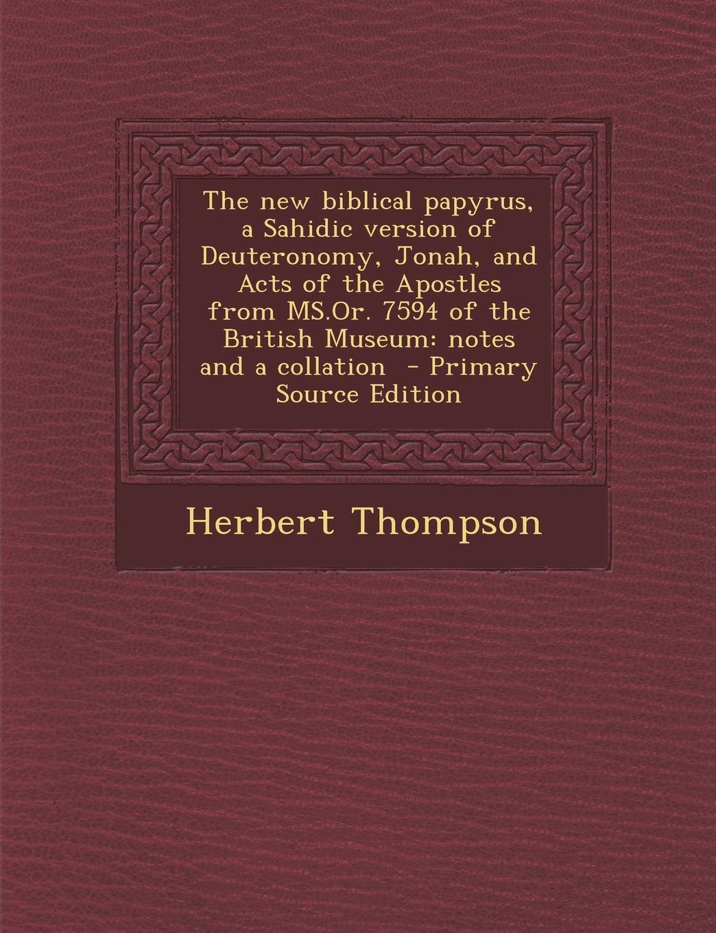 The New Biblical Papyrus, a Sahidic Version of Deuteronomy, Jonah, and Acts of the Apostles from MS.Or. 7594 of the British Museum: Notes and a Collat Politics & History