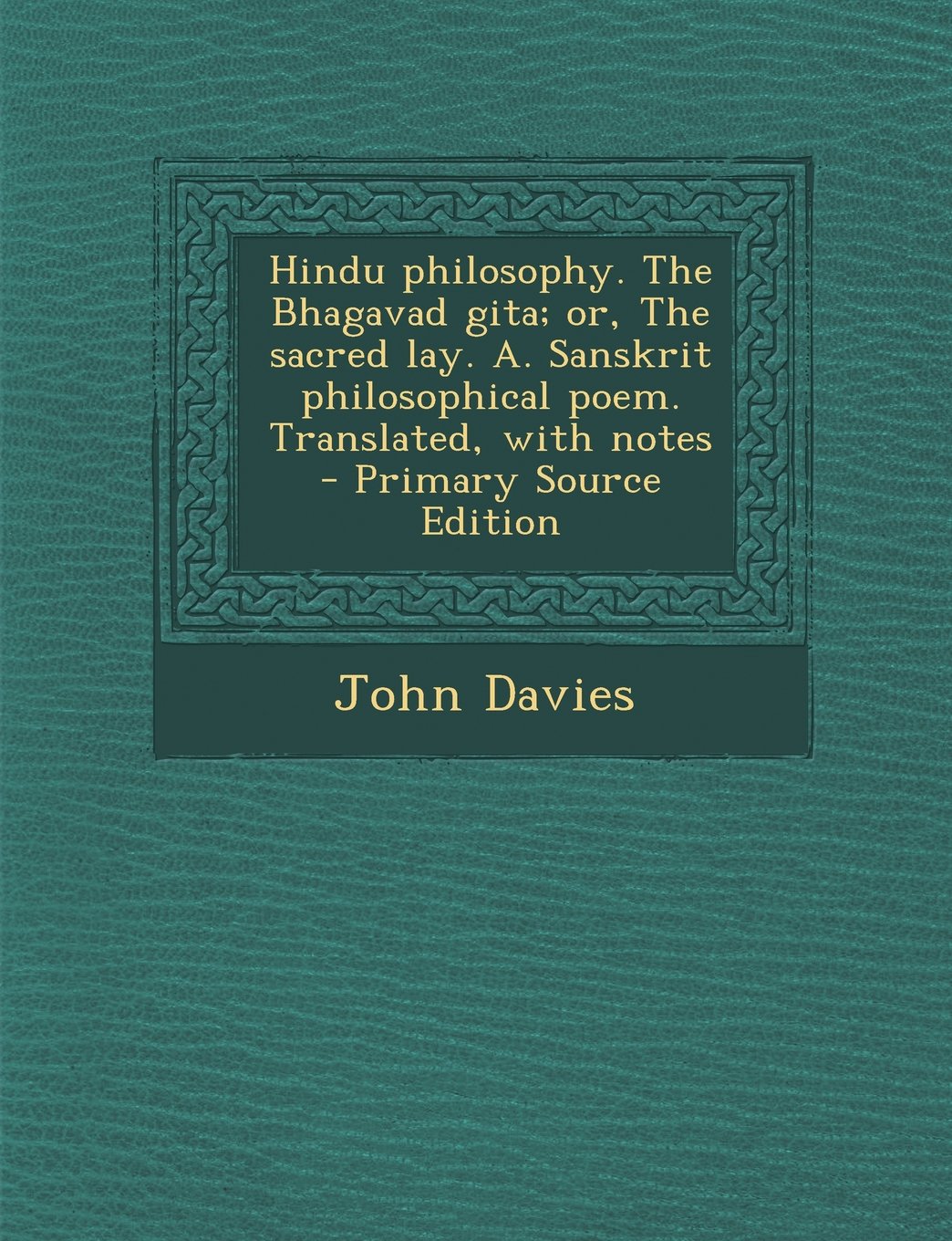 Hindu philosophy. The Bhagavad gita; or, The sacred lay. A. Sanskrit philosophical poem. Translated, with notes Social Sciences