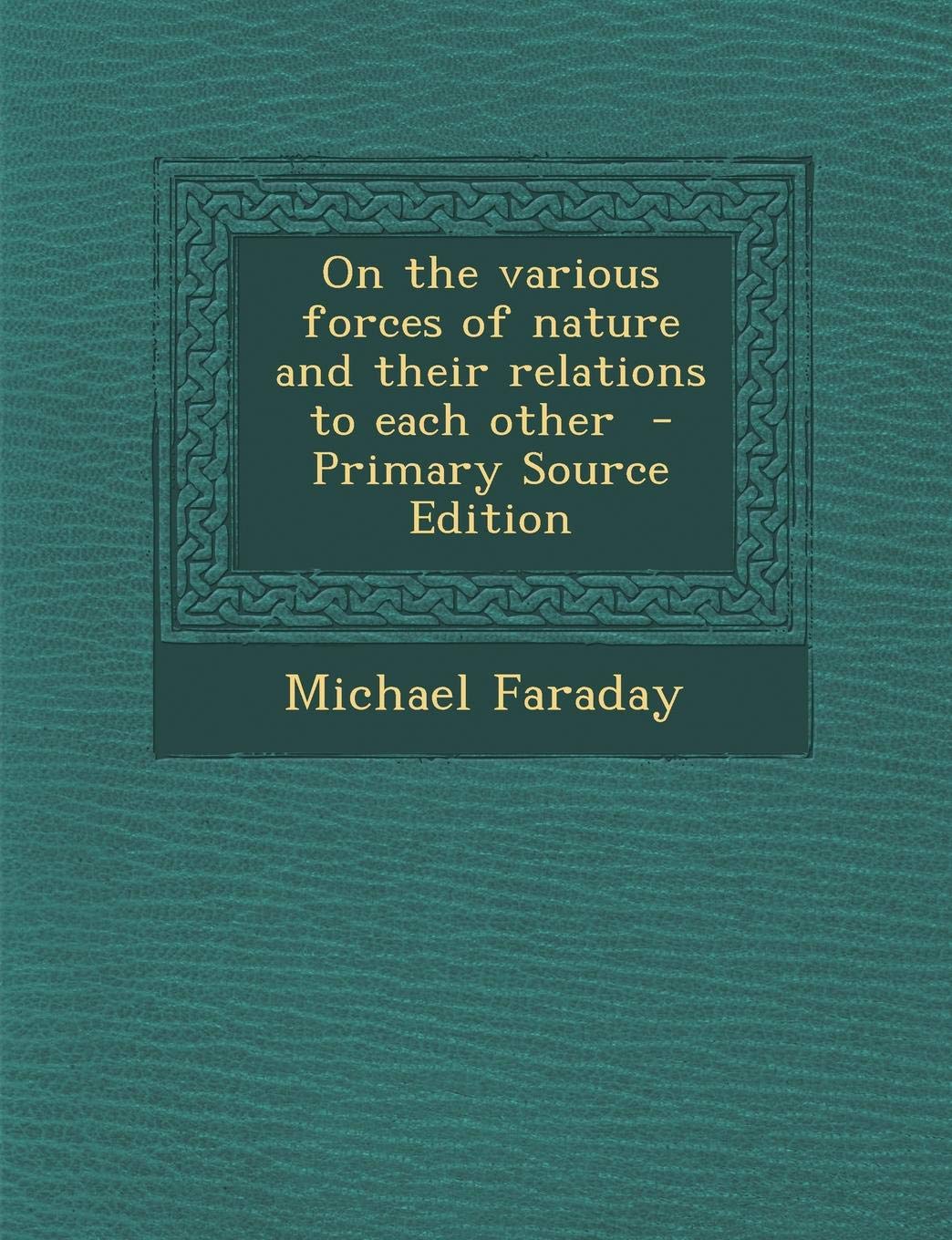 On the Various Forces of Nature and Their Relations to Each Other Politics & History