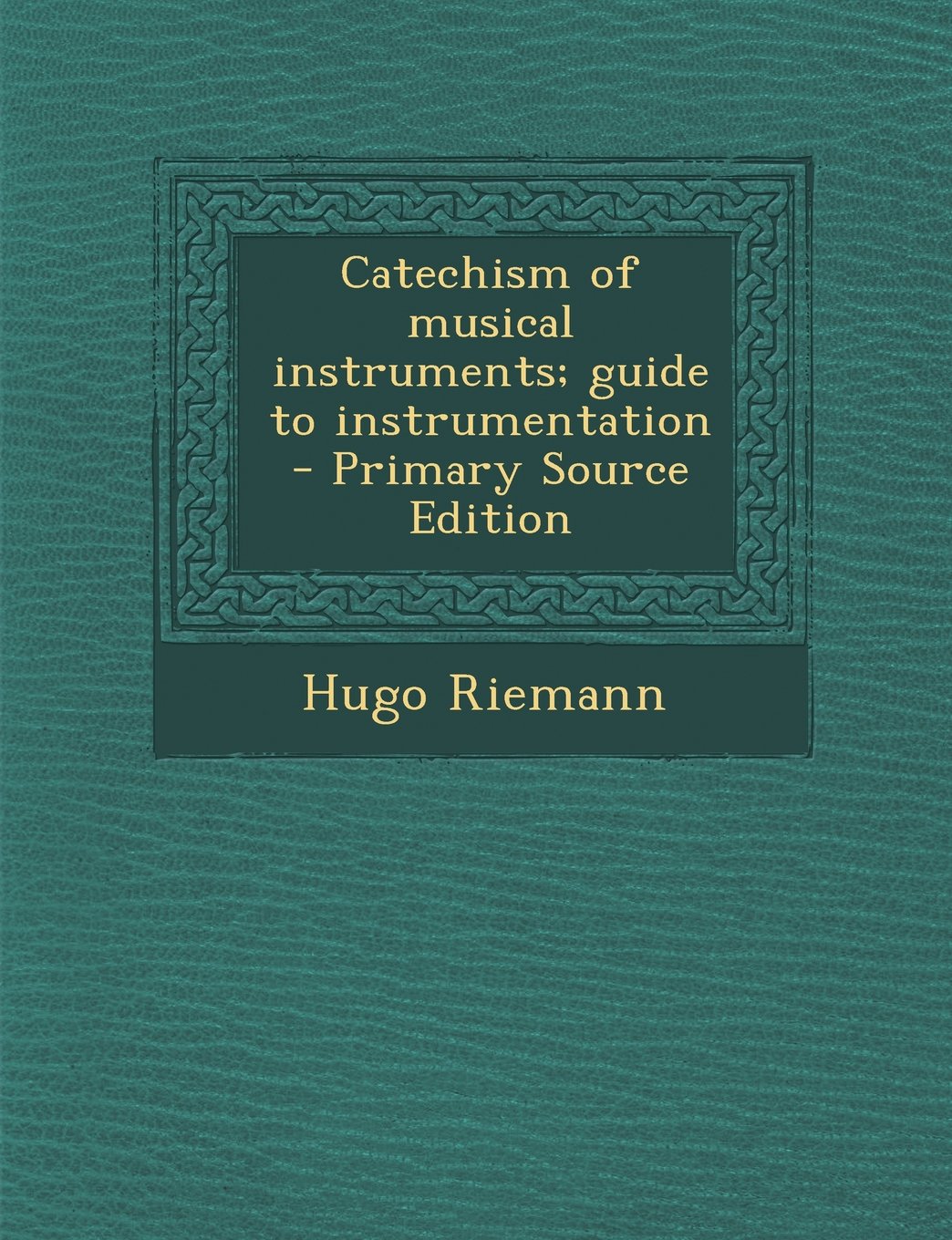 Catechism of musical instruments; guide to instrumentation Politics & History