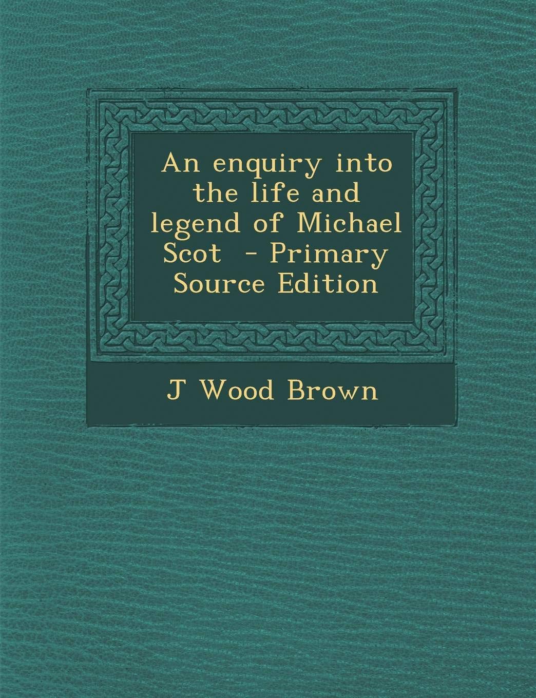 An Enquiry Into the Life and Legend of Michael Scot Politics & History