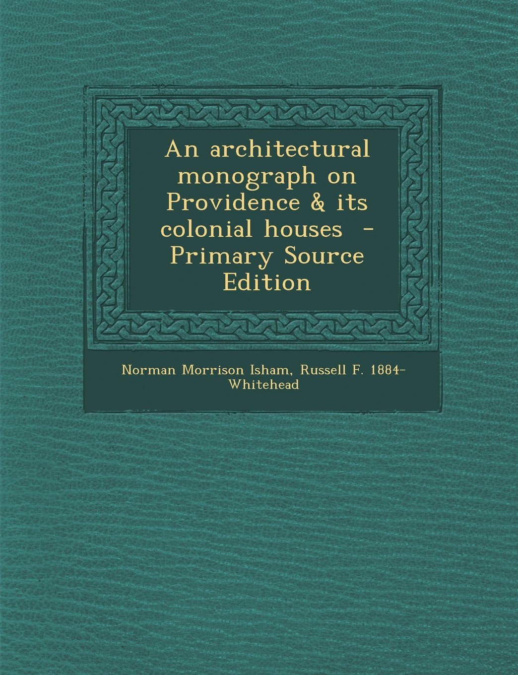 An architectural monograph on Providence & its colonial houses Politics & History