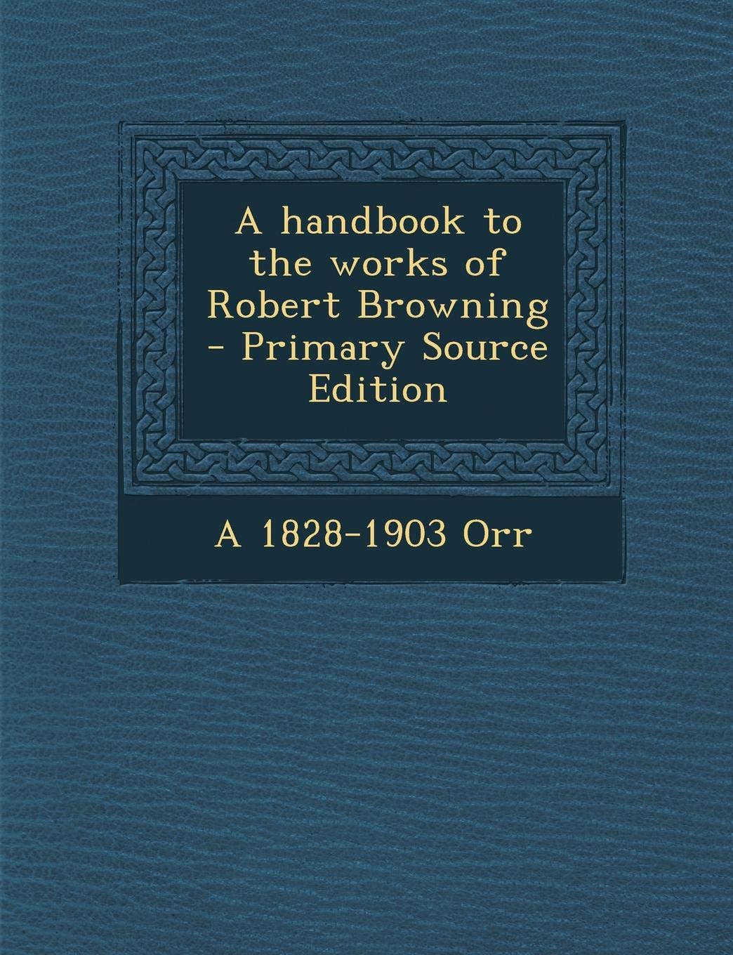 A Handbook to the Works of Robert Browning Politics & History