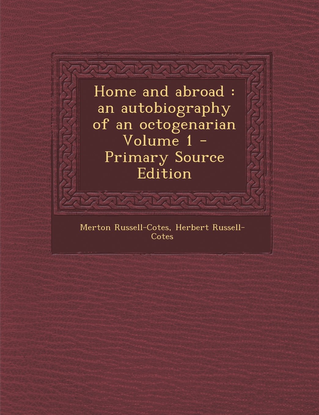 Home and abroad: an autobiography of an octogenarian Volume 1 Politics & History