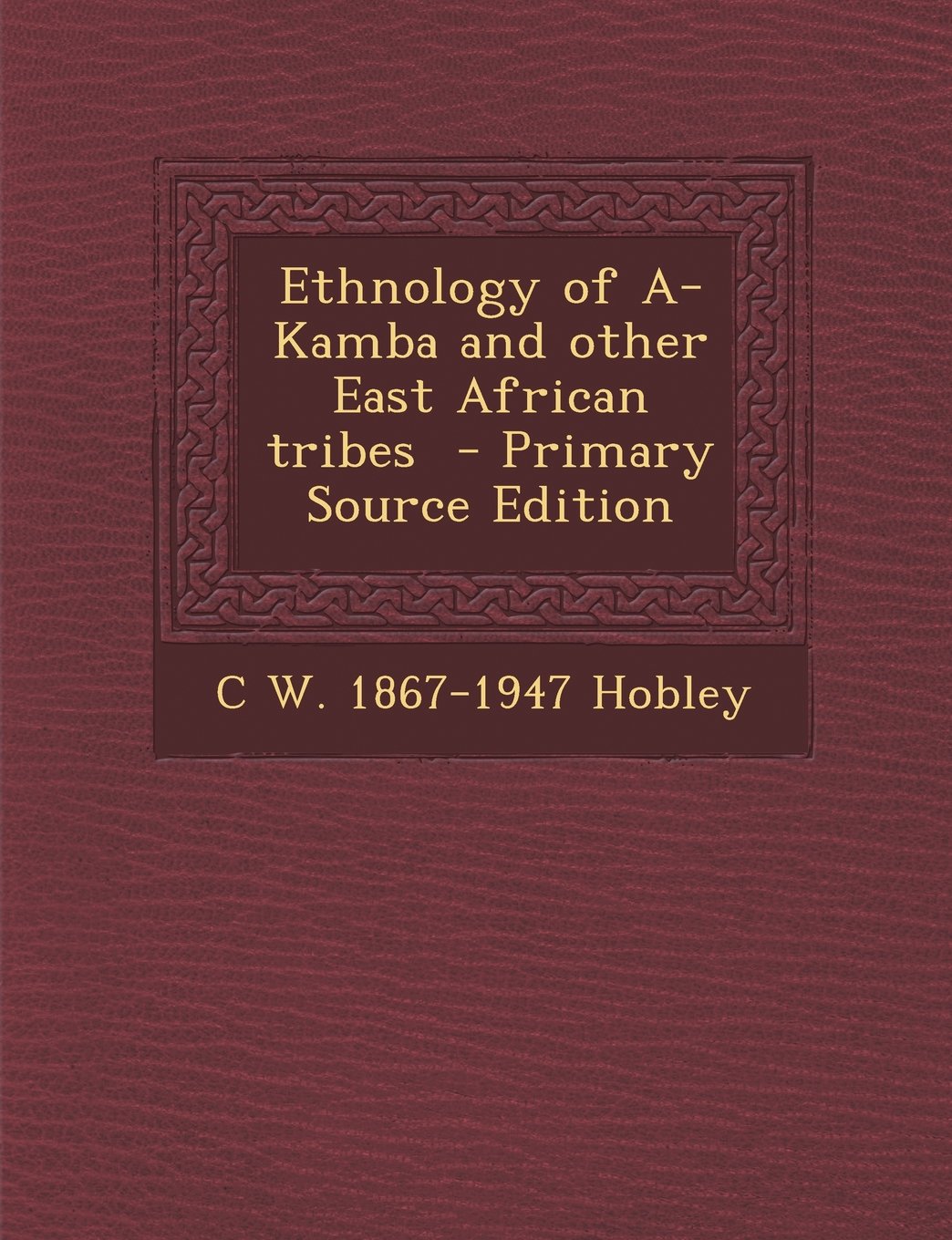 Ethnology of A-Kamba and other East African tribes - Primary Source Edition Social Sciences