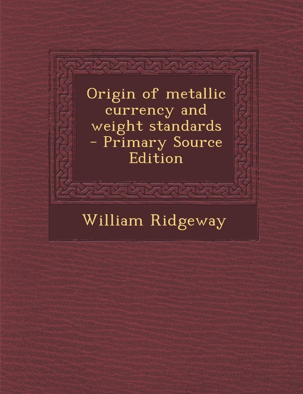 The Origin of Metallic Currency and Weight Standards Business, Finance & Career
