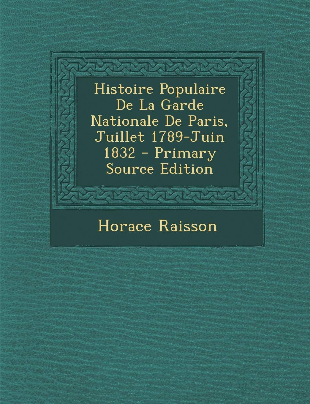 Histoire Populaire de La Garde Nationale de Paris, Juillet 1789-Juin 1832 book