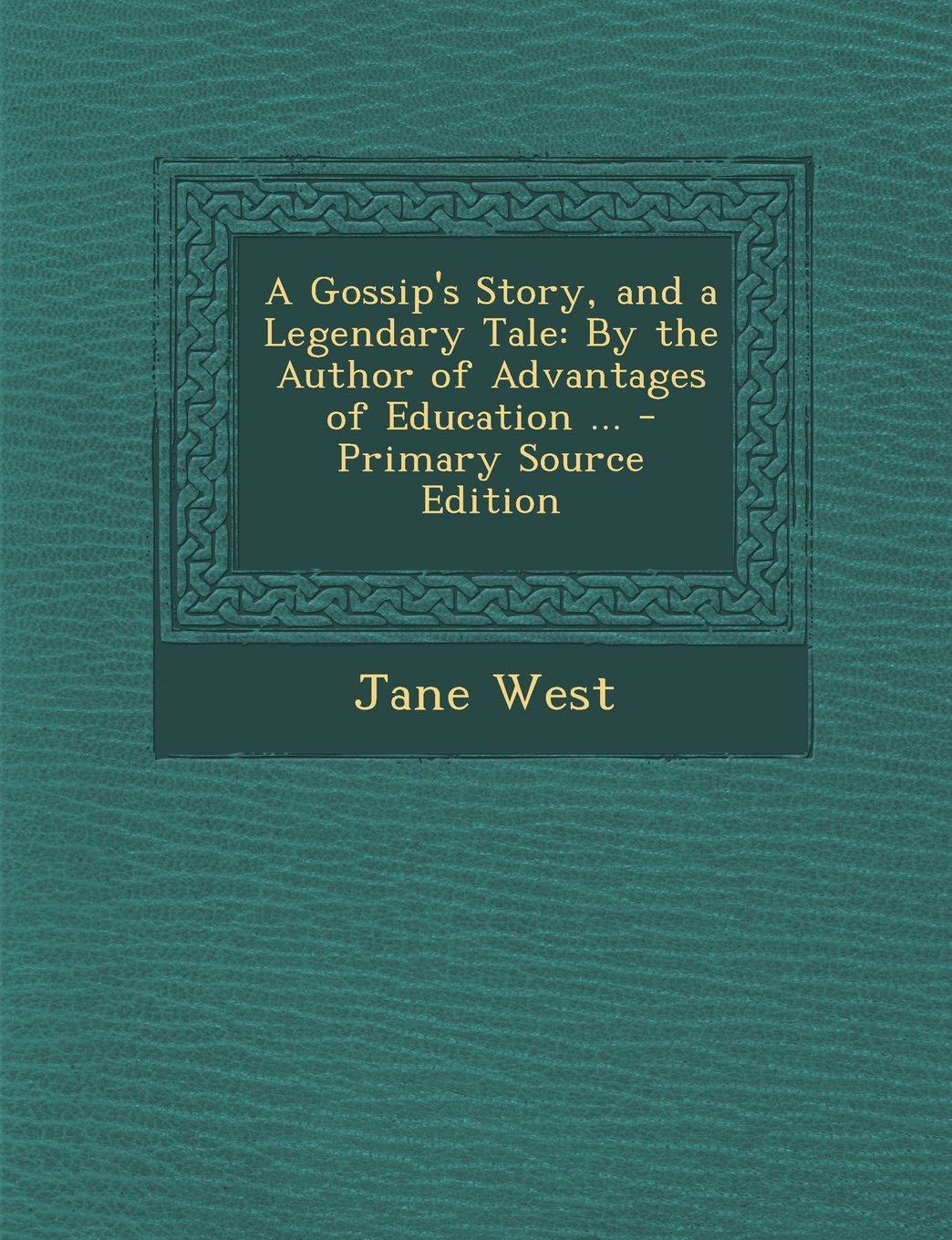 A Gossip's Story, and a Legendary Tale: By the Author of Advantages of Education ... - Primary Source Edition Contemporary literature