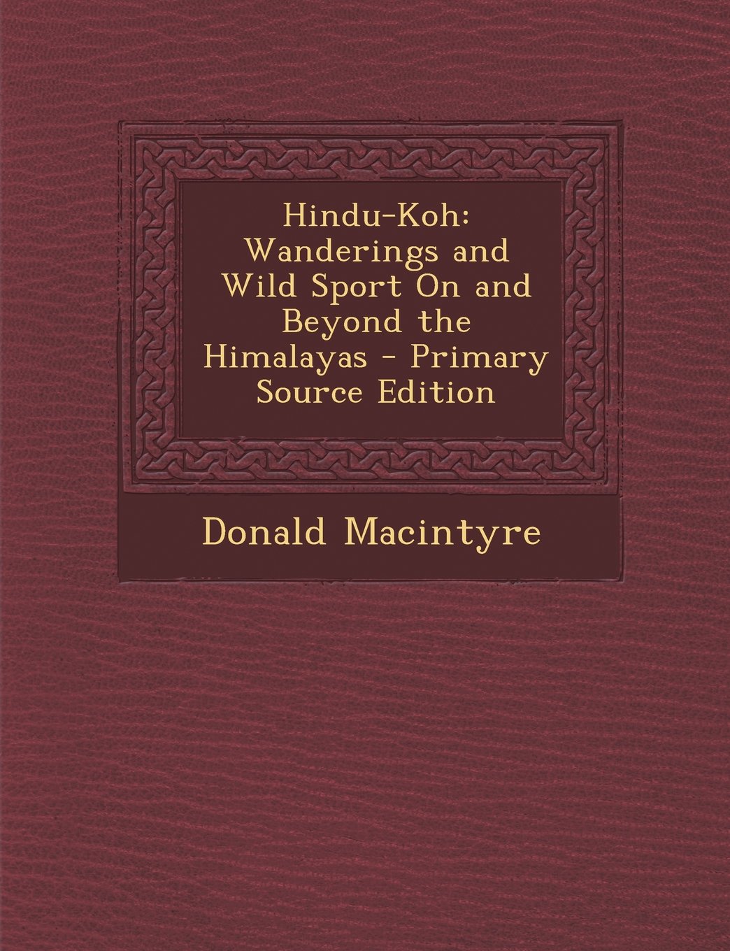 Hindu-Koh: Wanderings and Wild Sport On and Beyond the Himalayas Contemporary literature