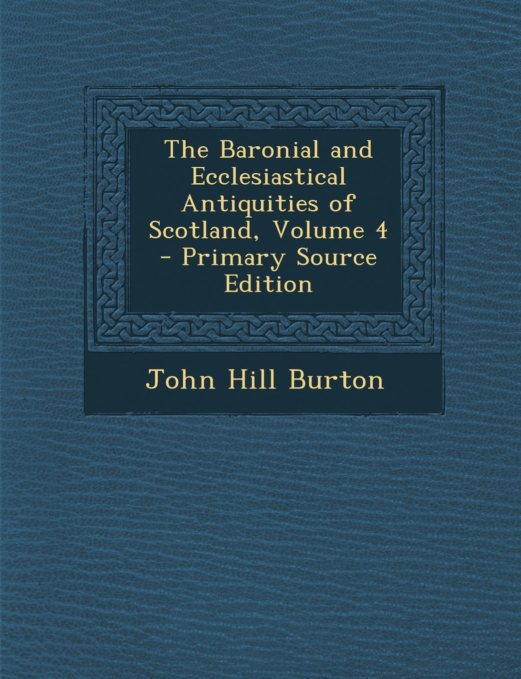 The Baronial and Ecclesiastical Antiquities of Scotland, Volume 4 Architecture