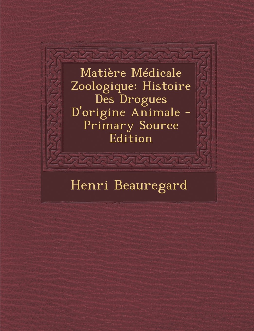 Matiere Medicale Zoologique: Histoire Des Drogues D'Origine Animale - Primary Source Edition Medicine