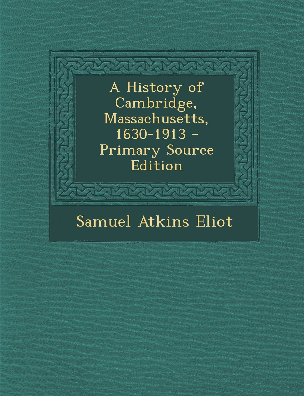 A History of Cambridge, Massachusetts, 1630-1913 - Primary Source Edition Contemporary literature