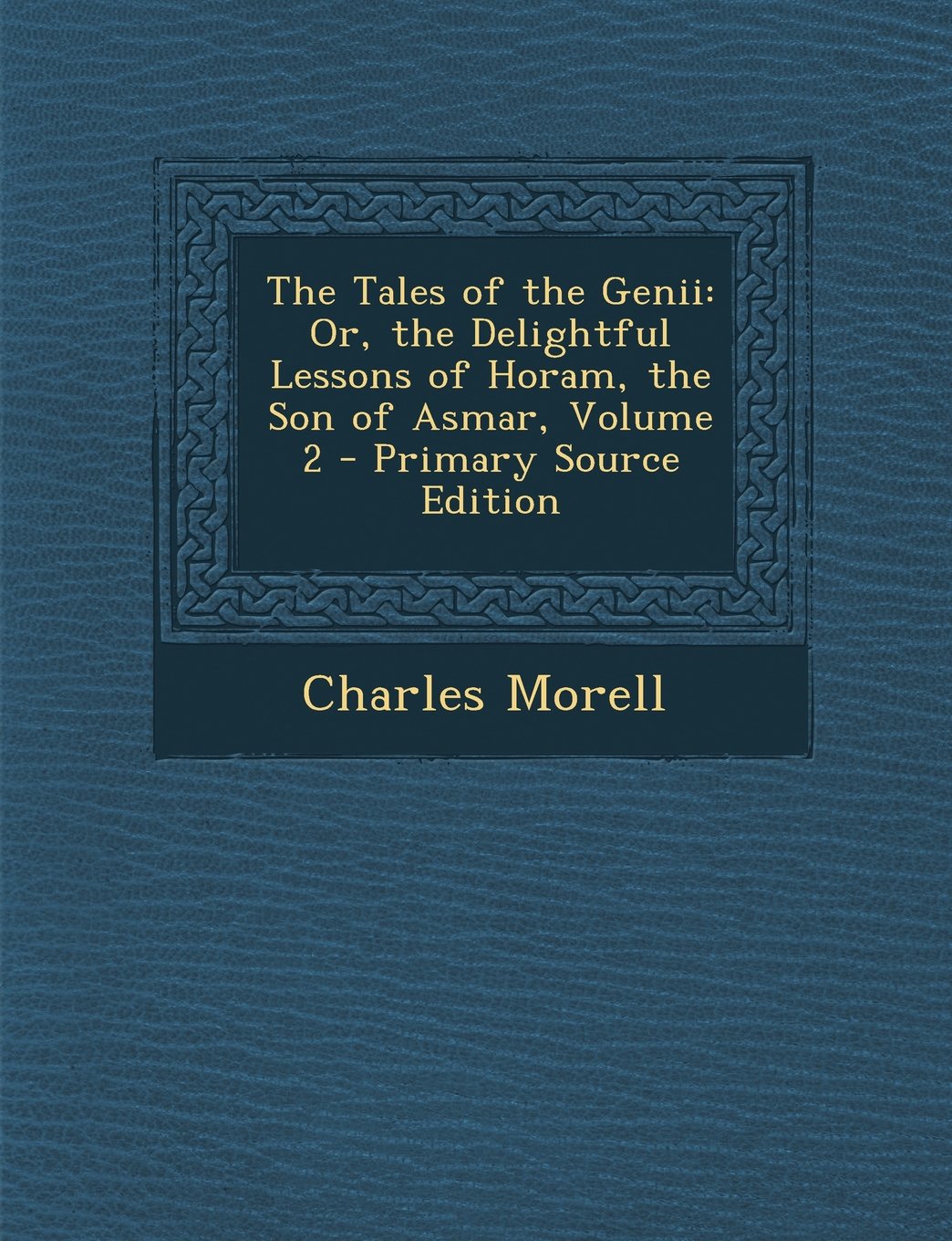 The Tales of the Genii: Or, the Delightful Lessons of Horam, the Son of Asmar, Volume 2 - Primary Source Edition Contemporary literature Books