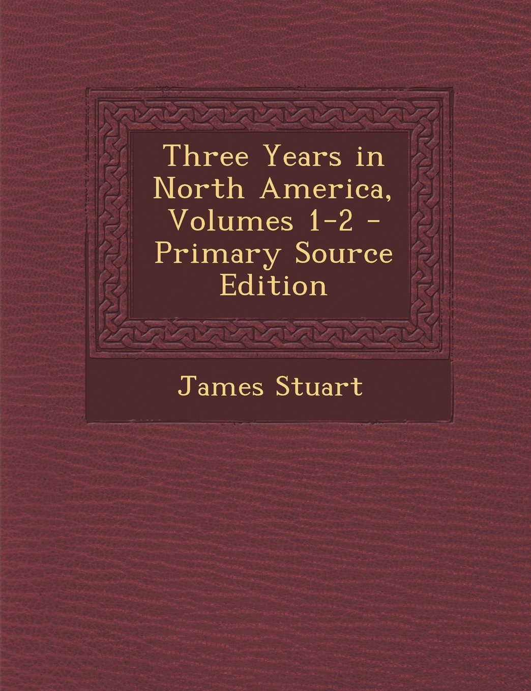 Three Years in North America, Volumes 1-2 Politics & History