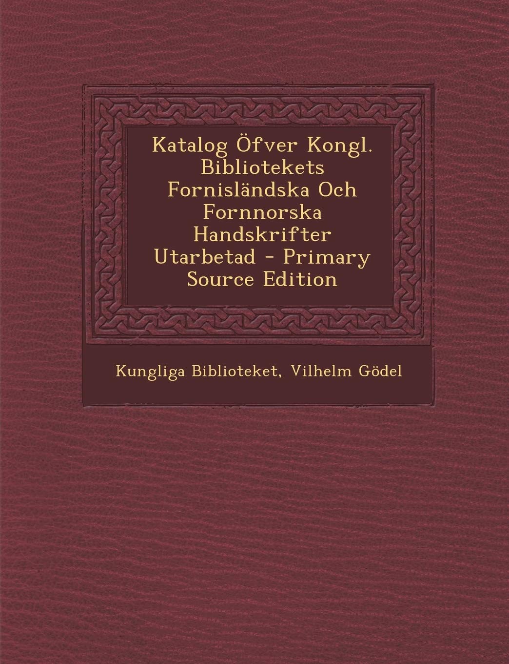 Katalog Ofver Kongl. Bibliotekets Fornislandska Och Fornnorska Handskrifter Utarbetad Politics & History