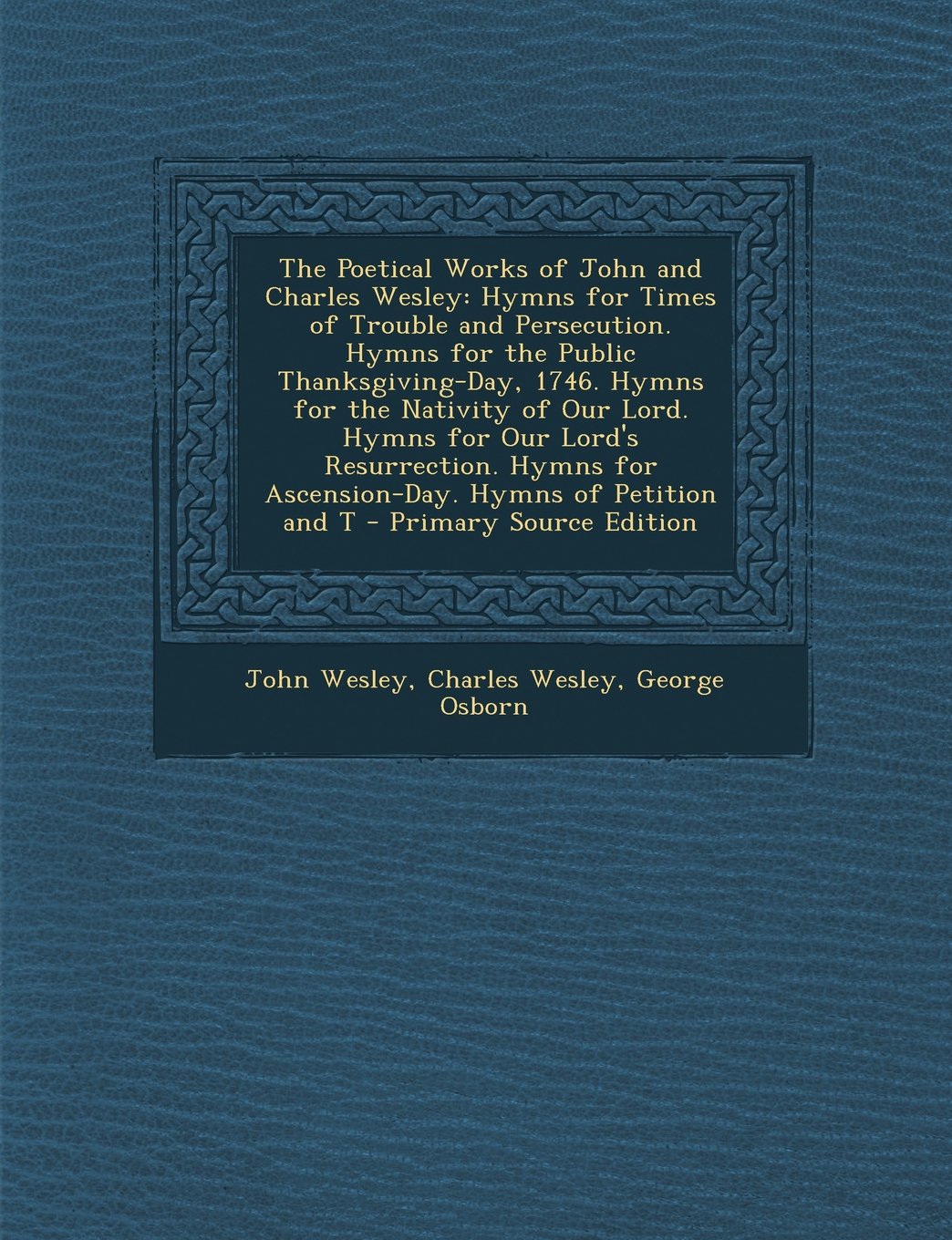 The Poetical Works of John and Charles Wesley: Hymns for Times of Trouble and Persecution. Hymns for the Public Thanksgiving-Day, 1746. Hymns for the Contemporary literature Books