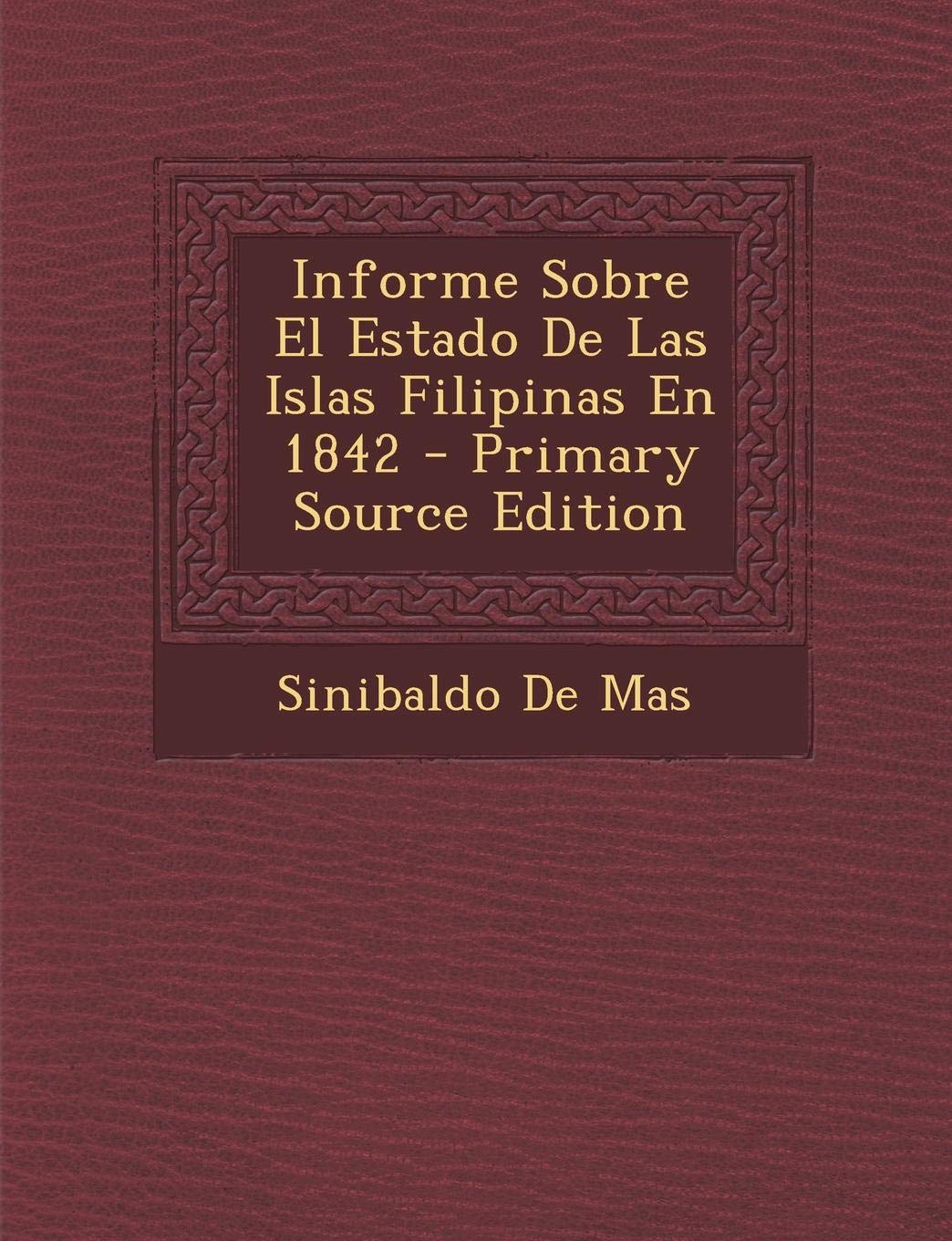 Informe Sobre El Estado de Las Islas Filipinas En 1842 Politics & History