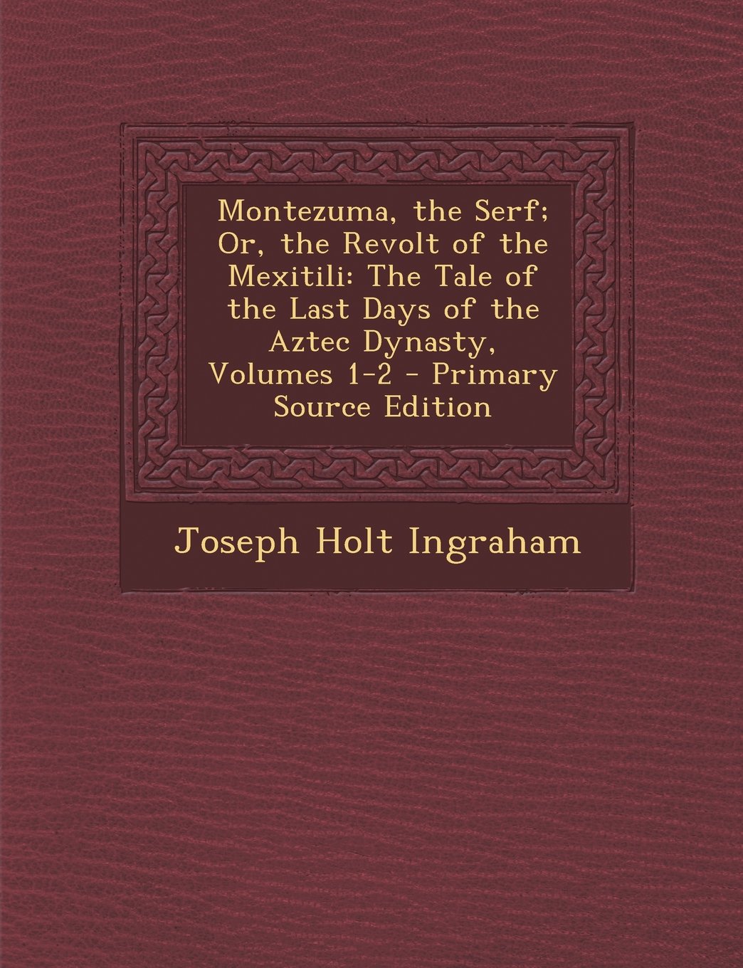 Montezuma, the Serf; Or, the Revolt of the Mexitili: The Tale of the Last Days of the Aztec Dynasty, Volumes 1-2 Contemporary literature Books