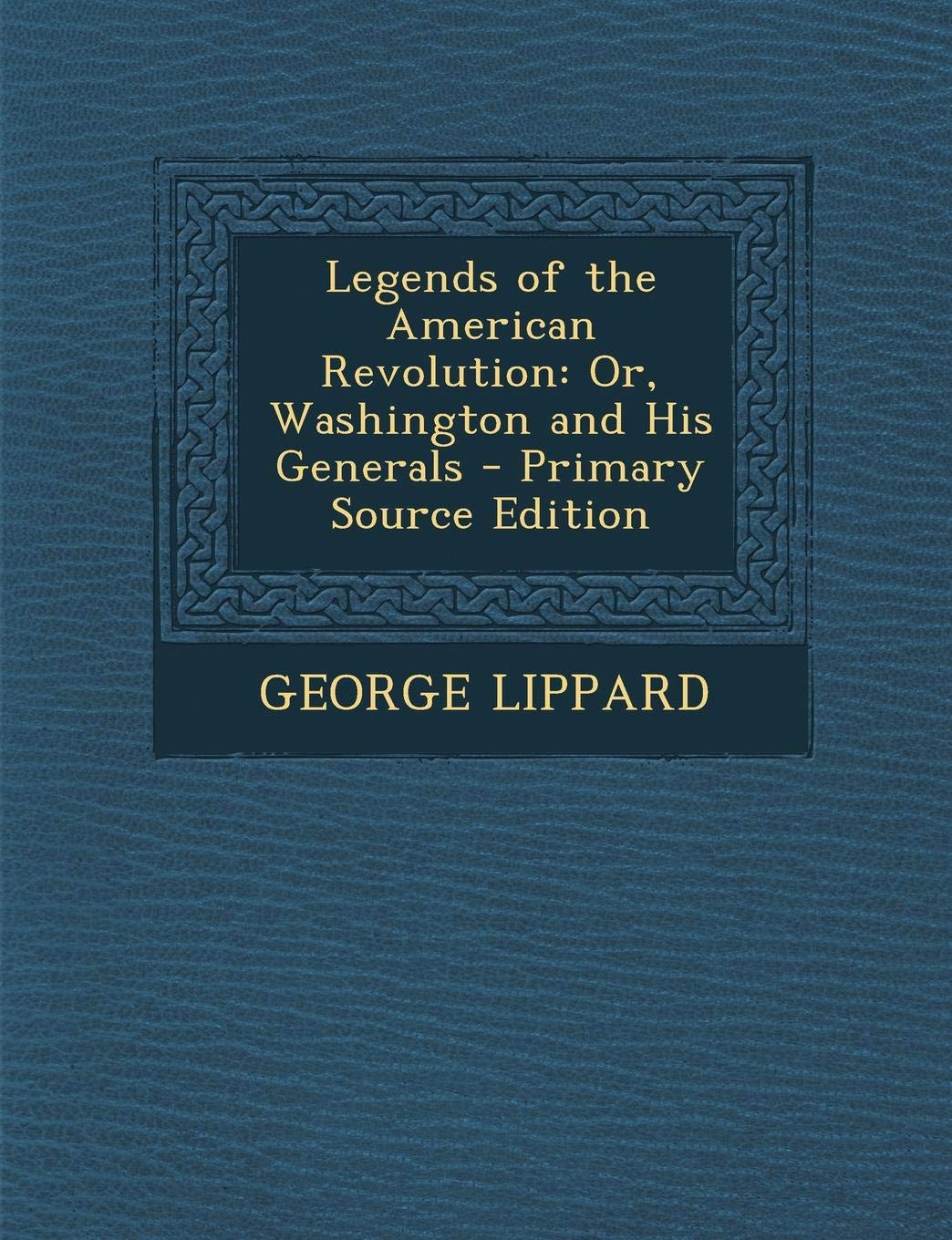 Legends of the American Revolution: Or, Washington and His Generals Memories