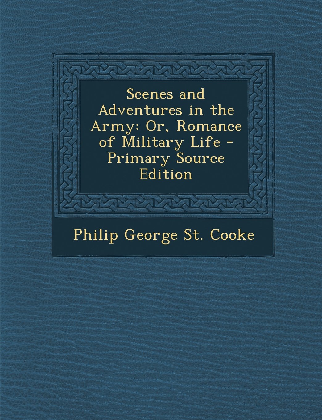 Scenes and Adventures in the Army: Or, Romance of Military Life Politics & History