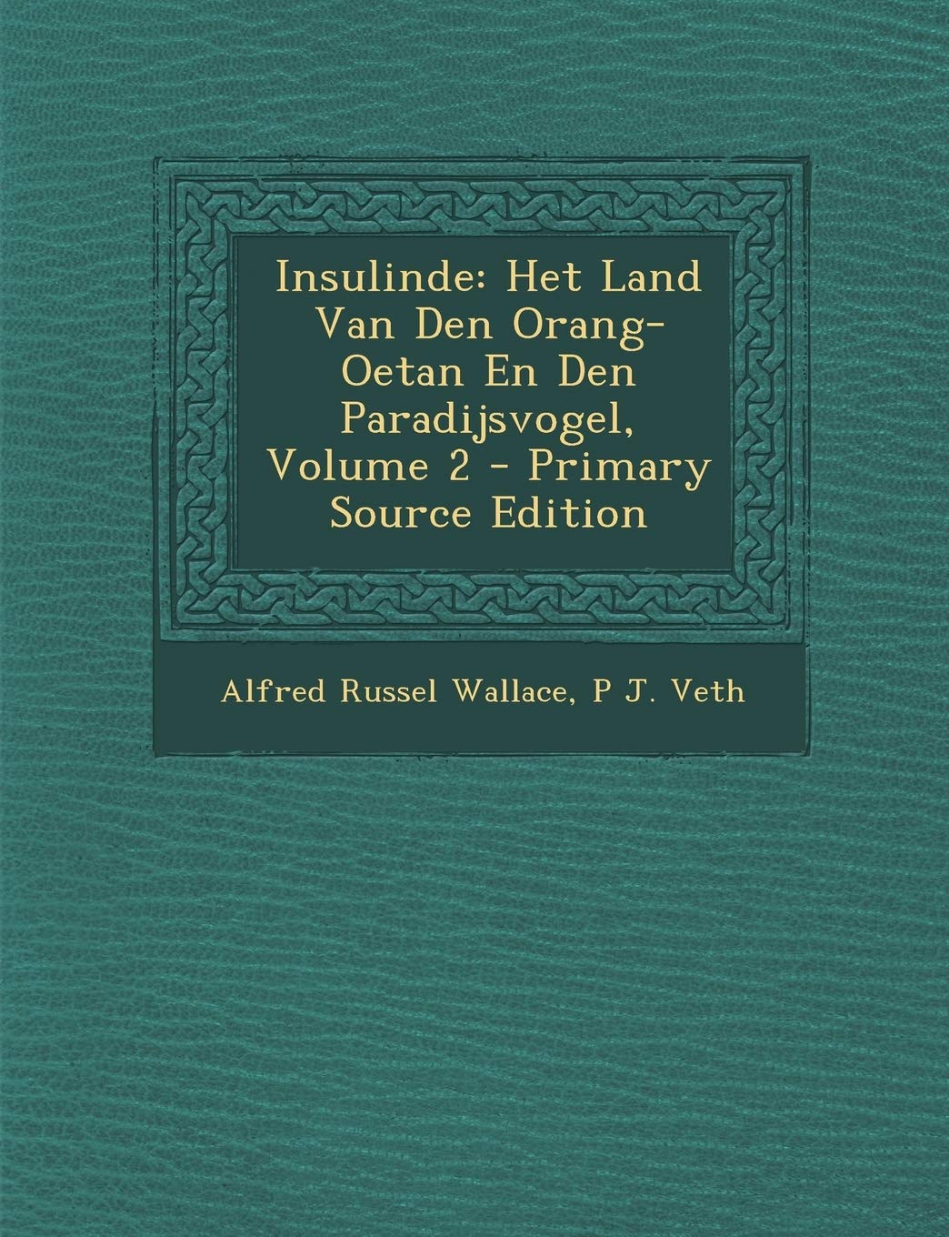 Insulinde: Het Land Van Den Orang-Oetan En Den Paradijsvogel, Volume 2 - Primary Source Edition Politics & History