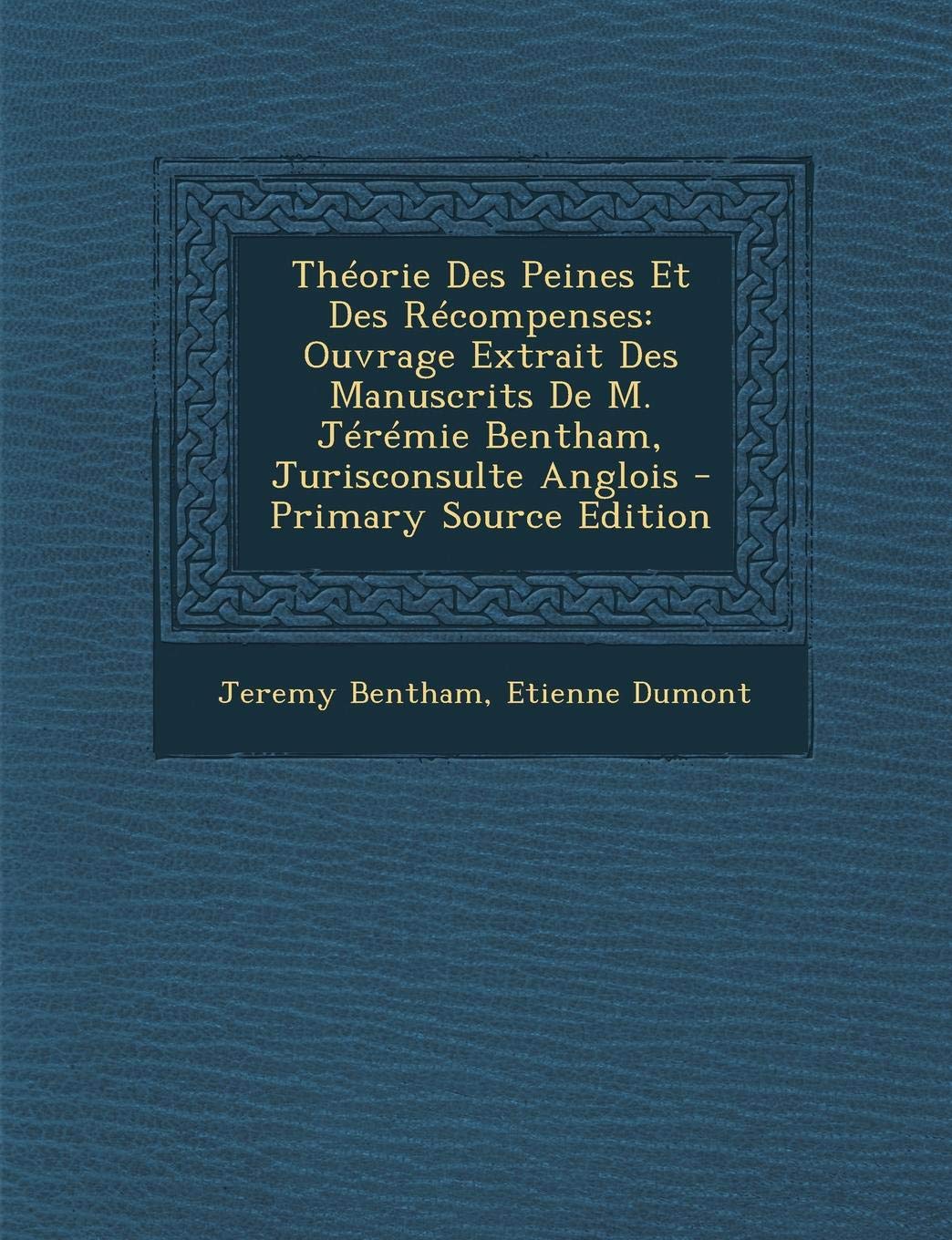 Theorie Des Peines Et Des Recompenses: Ouvrage Extrait Des Manuscrits de M. Jeremie Bentham, Jurisconsulte Anglois Law