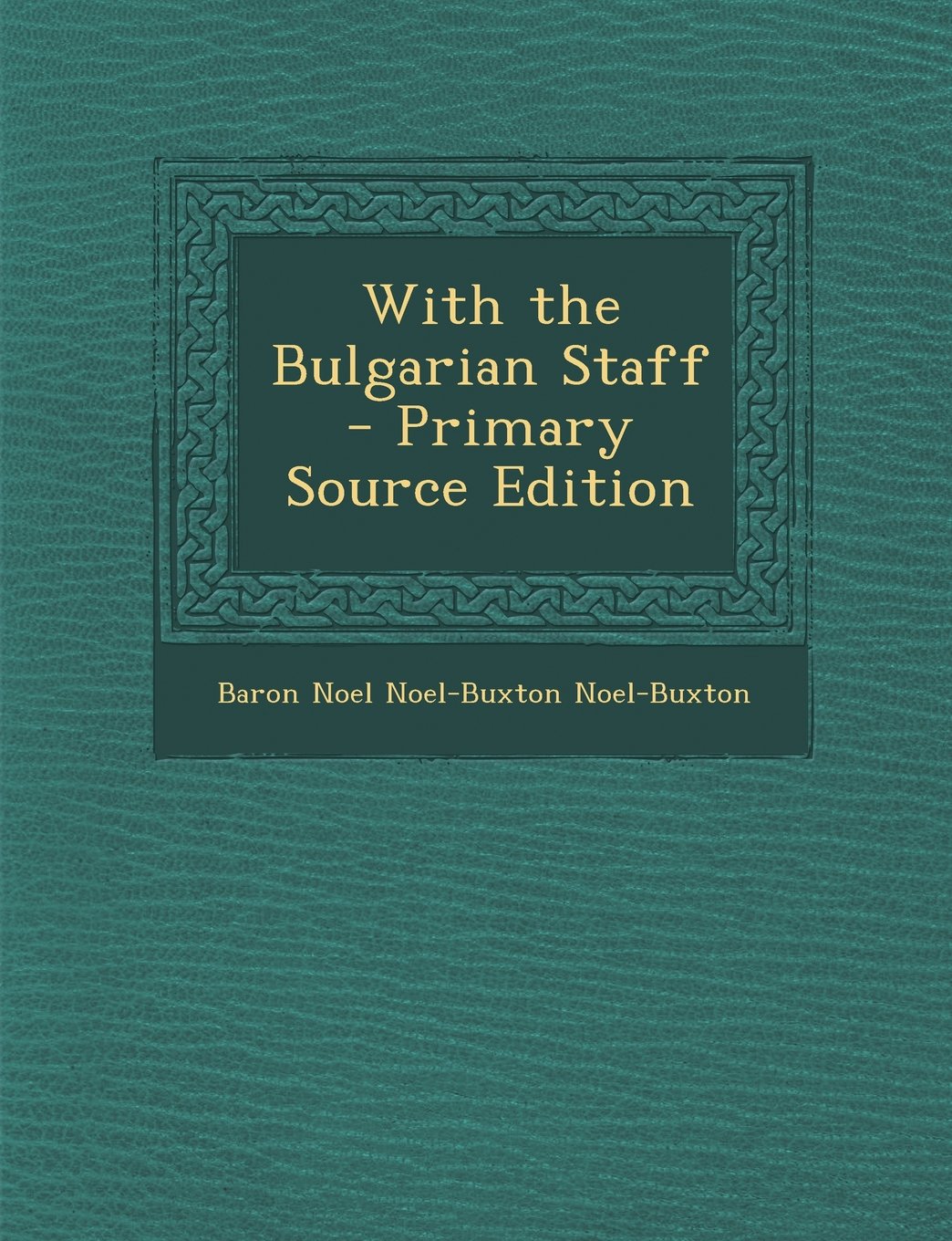 With the Bulgarian Staff - Primary Source Edition Politics & History