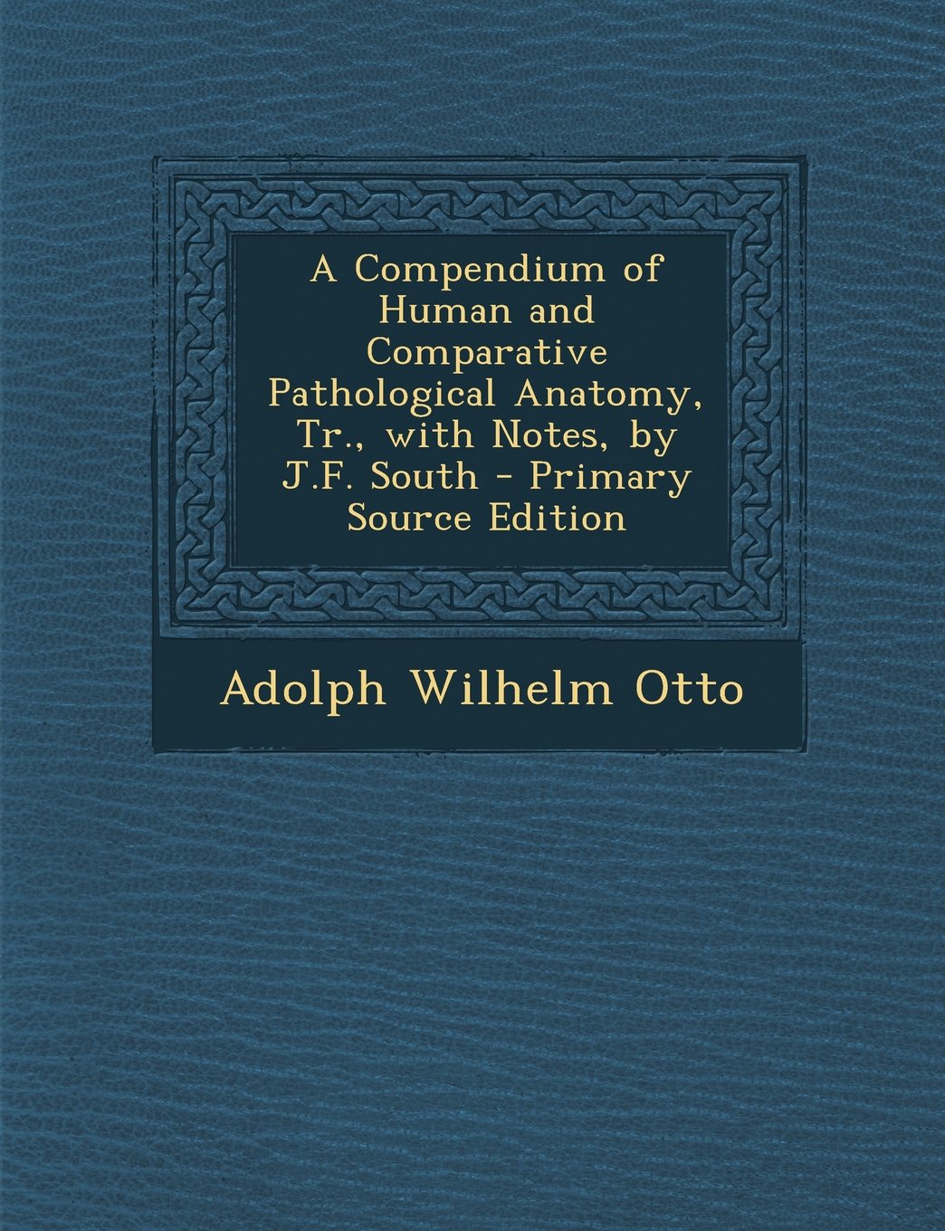 A Compendium of Human and Comparative Pathological Anatomy, Tr., with Notes, by J.F. South Politics & History