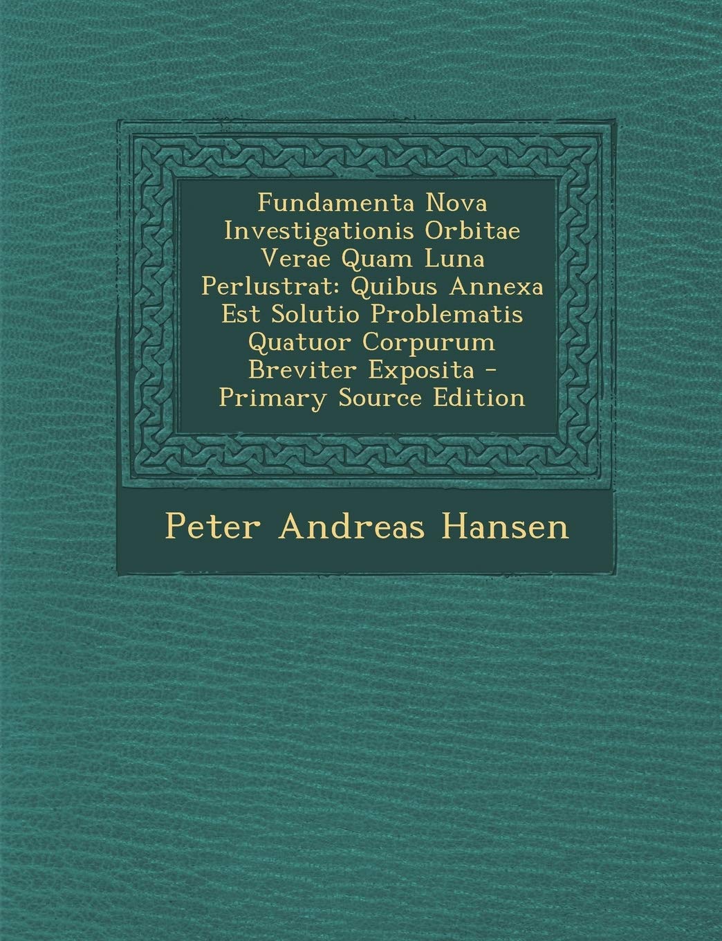Fundamenta Nova Investigationis Orbitae Verae Quam Luna Perlustrat: Quibus Annexa Est Solutio Problematis Quatuor Corpurum Breviter Exposita Children's books