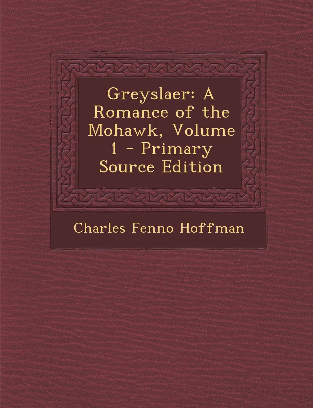 Greyslaer: A Romance of the Mohawk, Volume 1 Business, Finance & Career