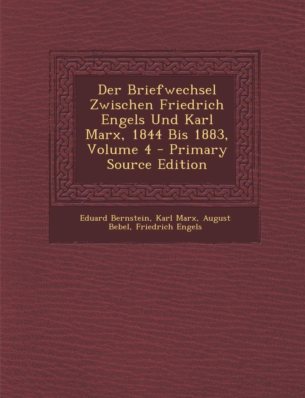 Der Briefwechsel Zwischen Friedrich Engels Und Karl Marx, 1844 Bis 1883, Volume 4 - Primary Source Edition Politics & History