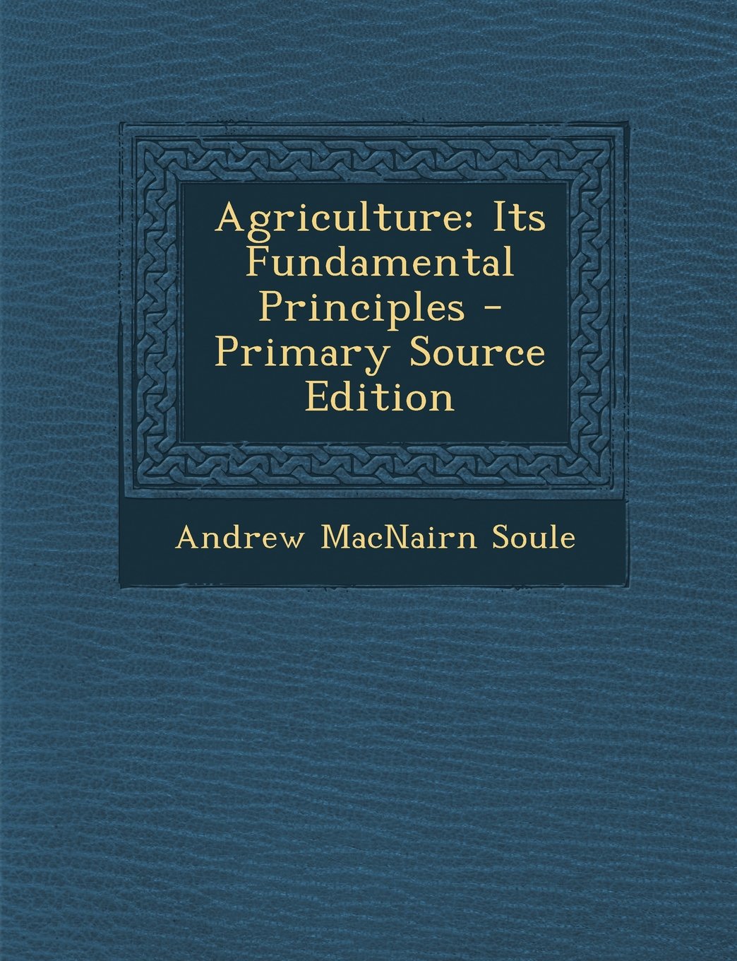 Agriculture: Its Fundamental Principles Business, Finance & Career