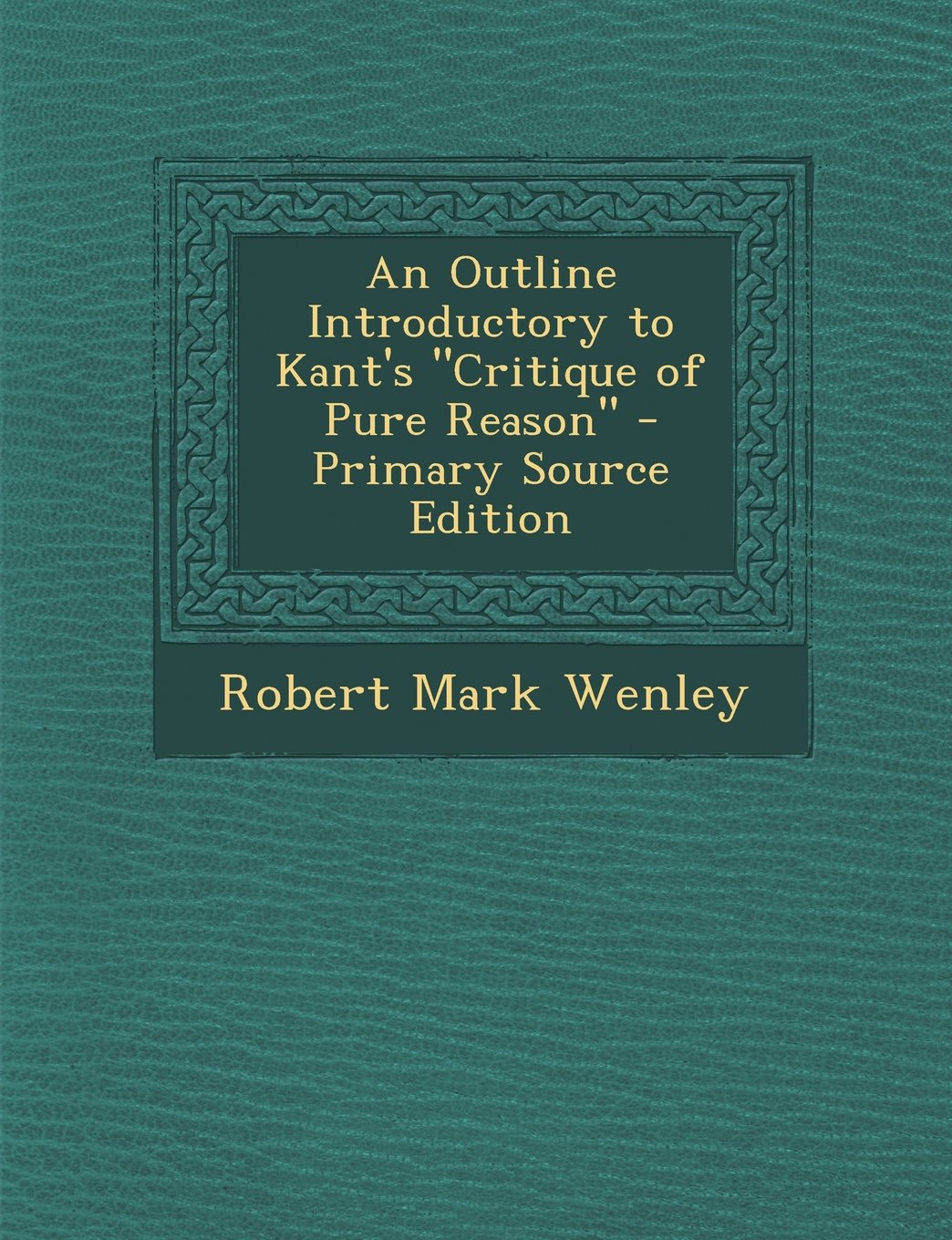 An Outline Introductory to Kant's Critique of Pure Reason - Primary Source Edition Contemporary literature