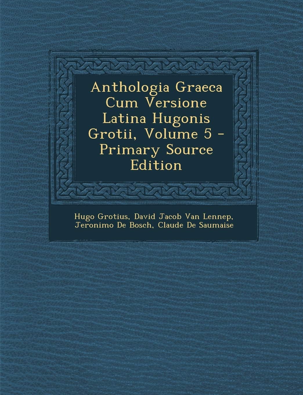 Anthologia Graeca Cum Versione Latina Hugonis Grotii, Volume 5 Contemporary literature