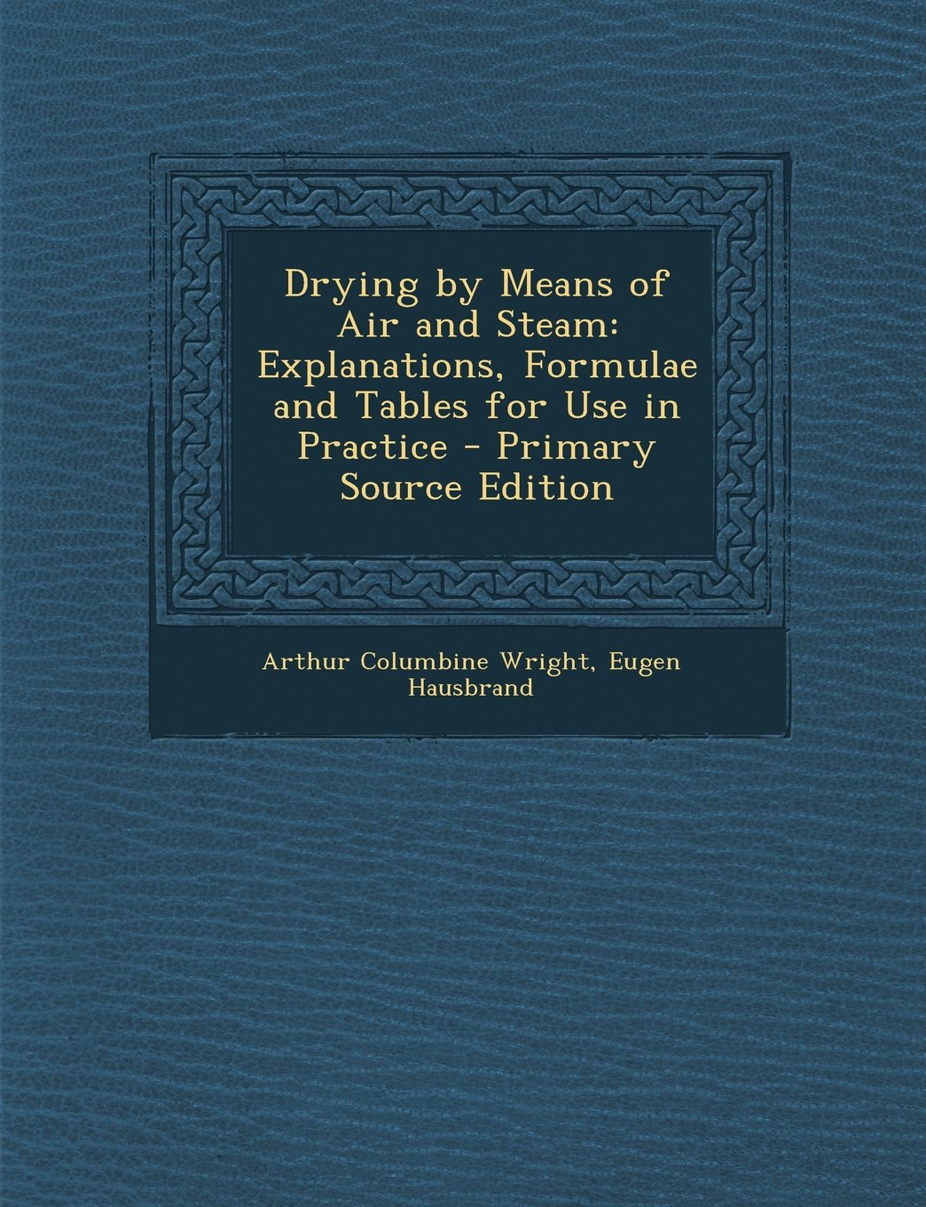 Drying by Means of Air and Steam: Explanations, Formulae and Tables for Use in Practice Film, Art & Culture