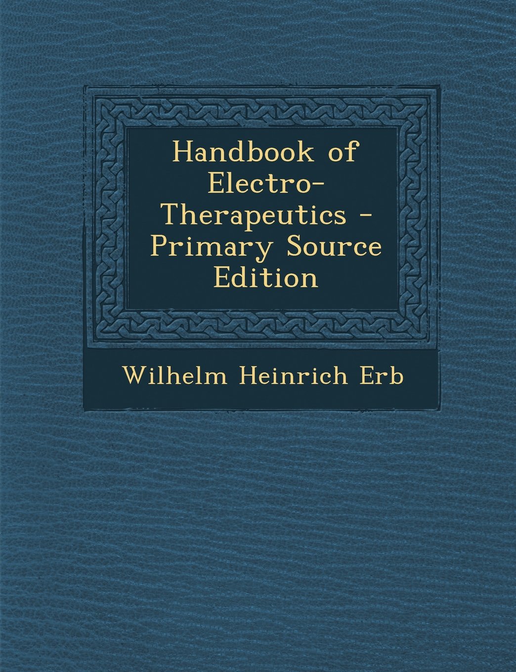 Handbook of Electro-Therapeutics - Primary Source Edition Medicine