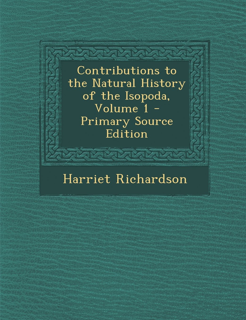 Contributions to the Natural History of the Isopoda, Volume 1 - Primary Source Edition Natural Sciences